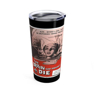 The Brain That Wouldn’t Die Tumbler 20oz